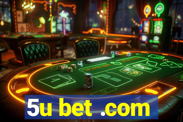 5u bet .com